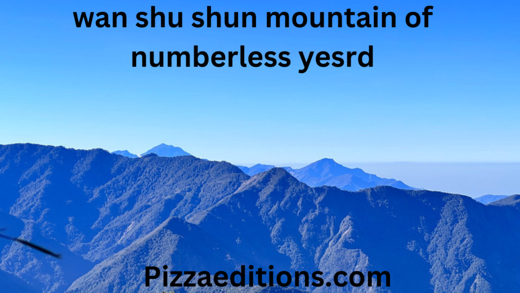 wan shu shun mountain of numberless yesrd